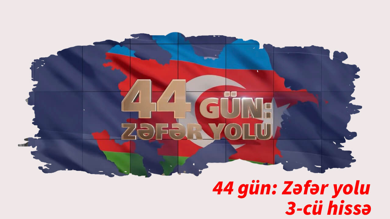 44 gün: Zəfər yolu (3-cü hissə)