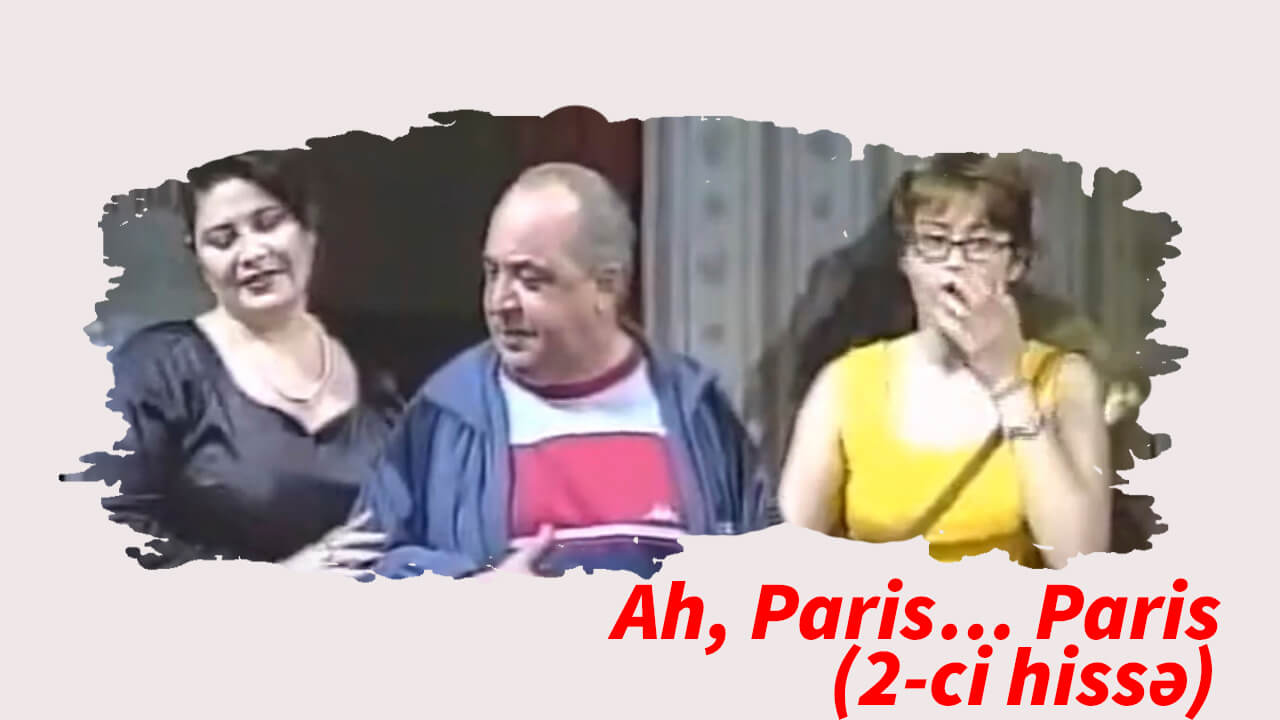 Ah, Paris Paris (2-ci hissə)