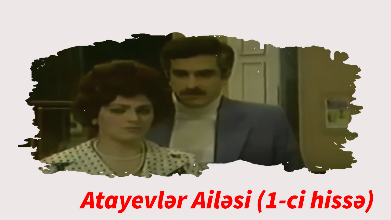 Atayevlər ailəsi (1-ci hissə)