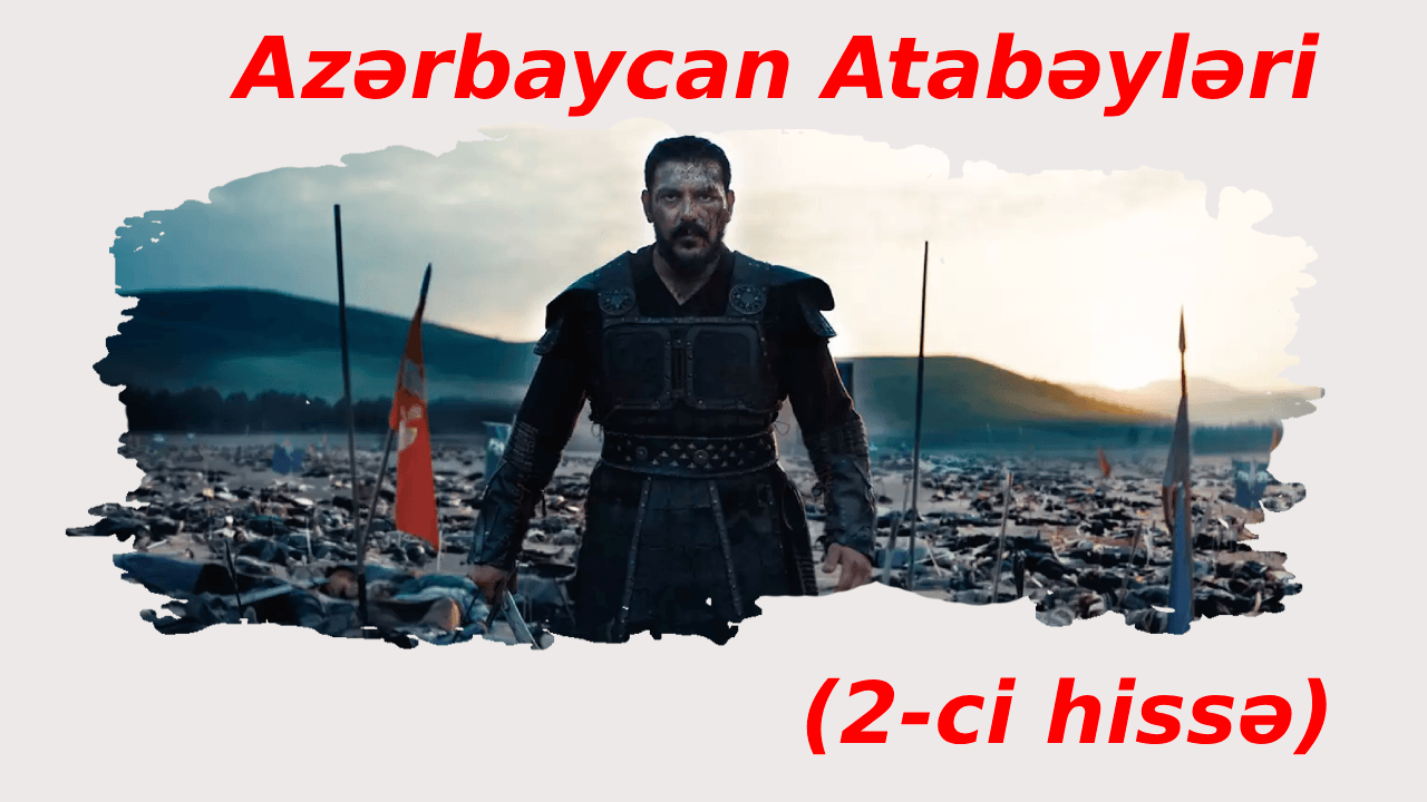 Azərbaycan Atabəyləri (2-ci hissə)
