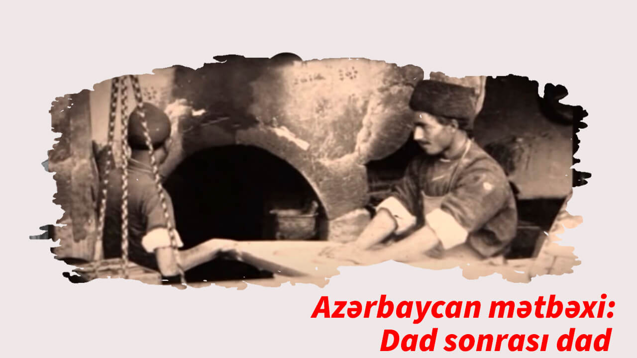 Azərbaycan mətbəxi: Dad sonrası dad 