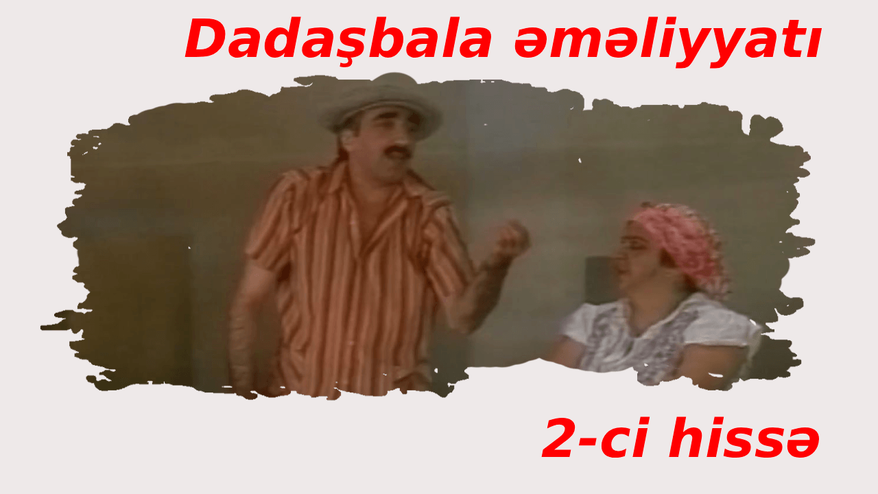 Dadaşbala əməliyyatı (2-ci hissə)