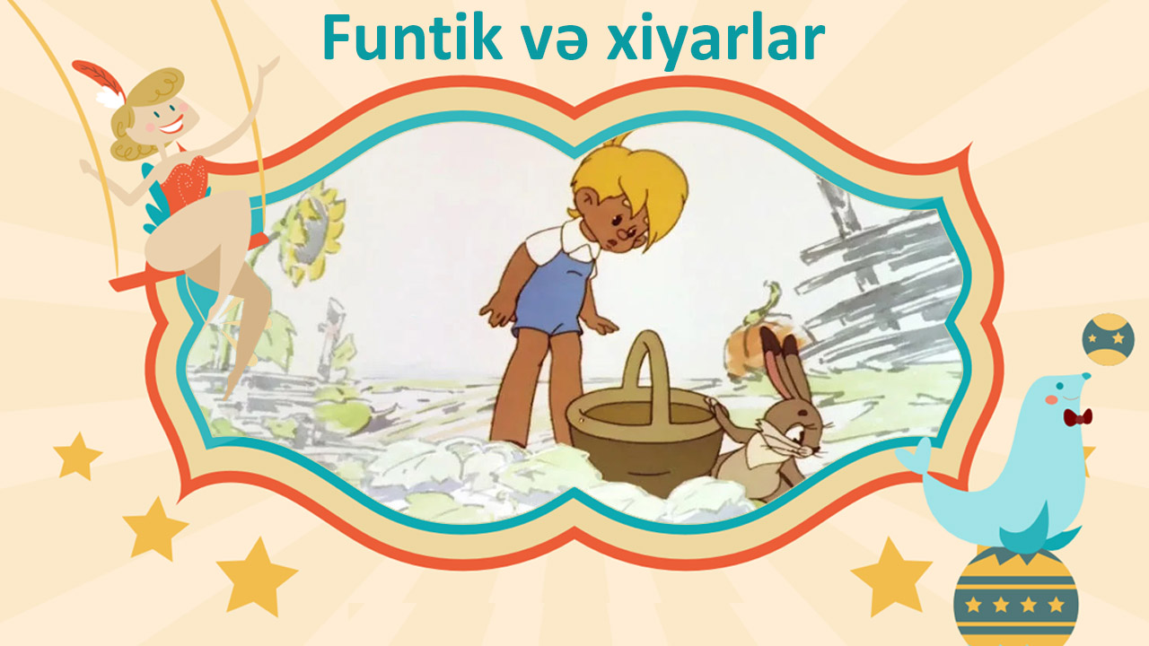 Funtik və xiyarlar 