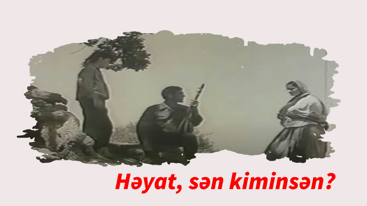 Həyat, sən kiminsən?