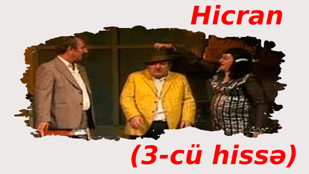 Hicran (3-cü hissə)