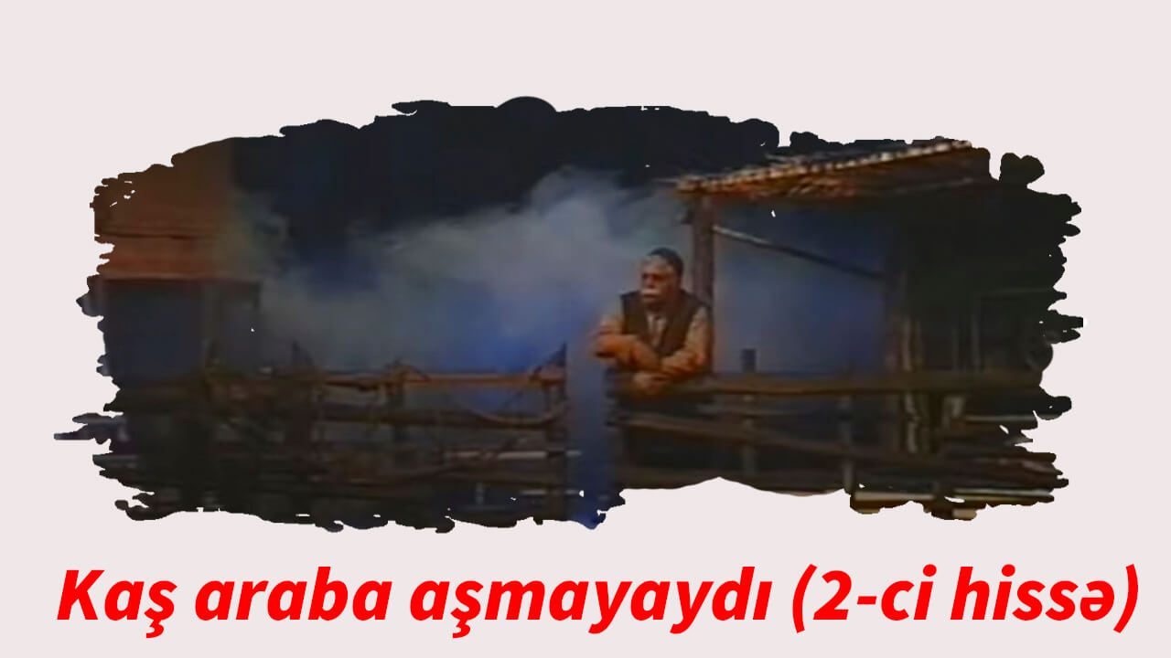 Kaş araba aşmayaydı (2-hissə)