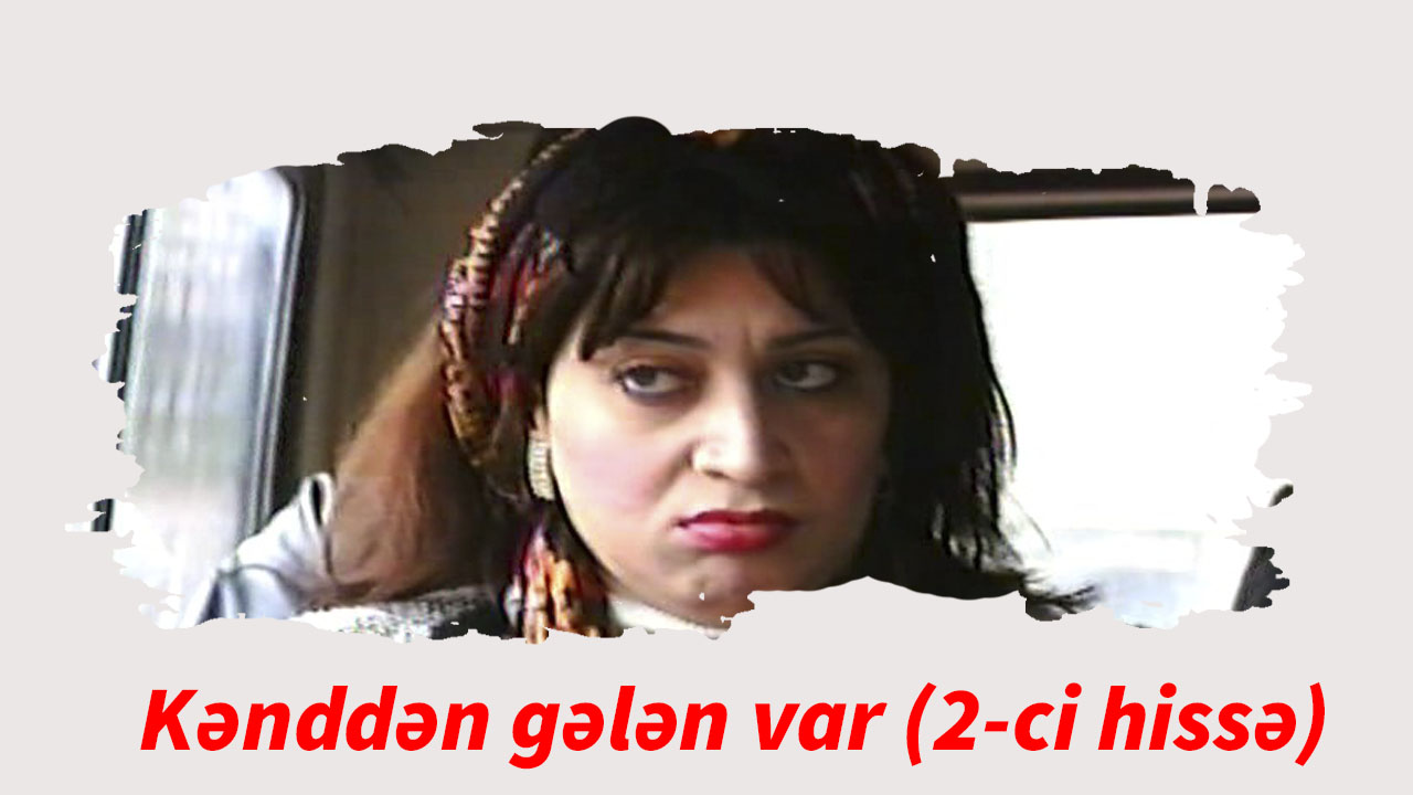 Kənddən gələn var (2-ci hissə)