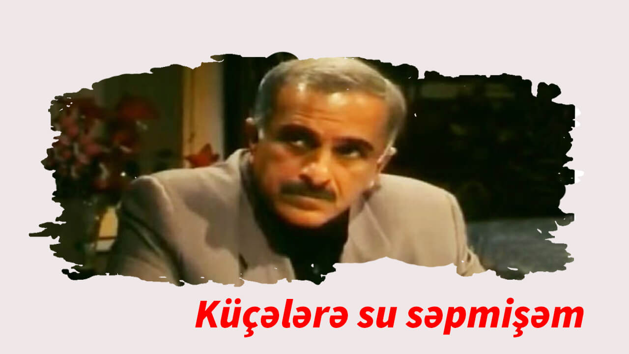 Küçələrə su səpmişəm