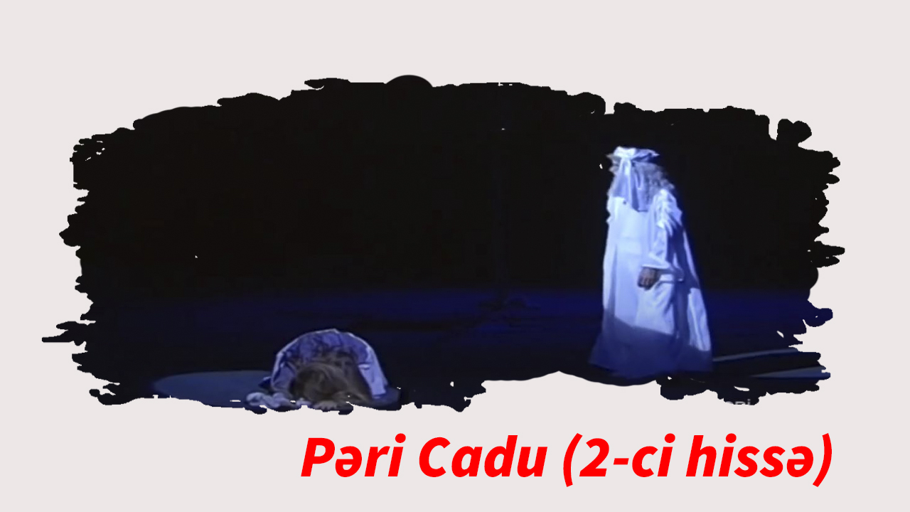 Pəri cadu (2-ci hissə)