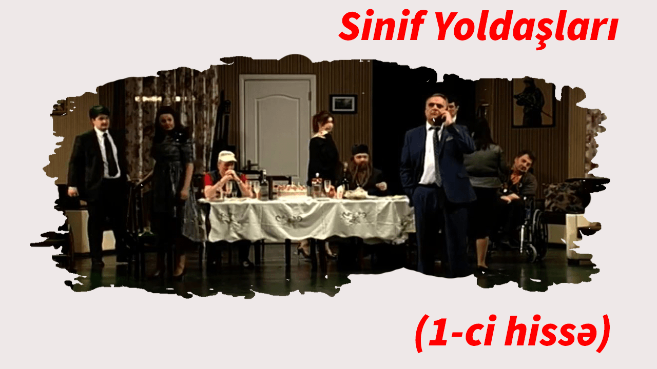 Sinif yoldaşları (1-ci hissə)