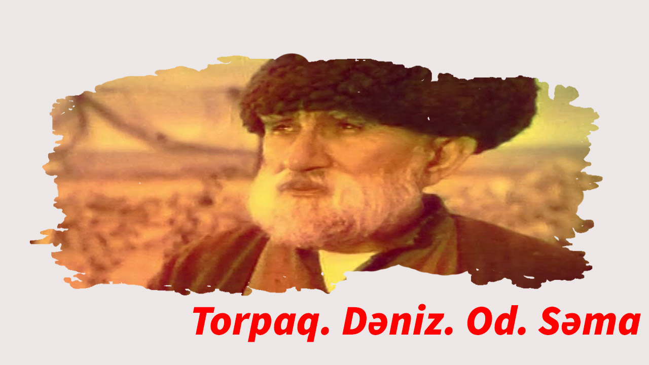 Torpaq. Dəniz. Od. Səma  
