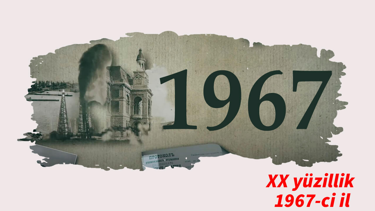 XX yüzillik. Faktlar, hadisələr və insanlar - 1967-ci il