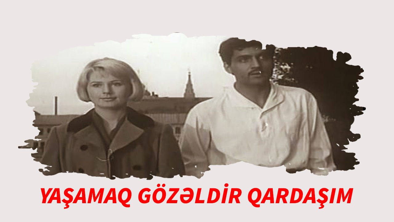Yaşamaq gözəldir, qardaşım!